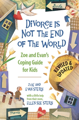 Divorce Is Not the End of the World: Zoe's and Evan's Coping Guide for Kids - Stern, Zoe, and Stern, Evan
