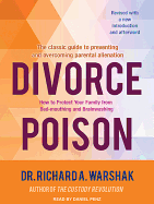 Divorce Poison: How to Protect Your Family from Bad-Mouthing and Brainwashing