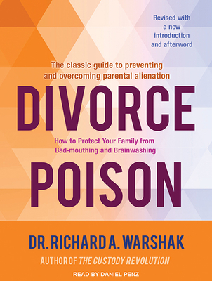 Divorce Poison: How to Protect Your Family from Bad-Mouthing and Brainwashing - Warshak, Richard A, Dr., and Penz, Daniel (Read by)