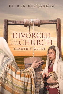 Divorced and in the Church: Leader's Guide - Hernandez, Esther