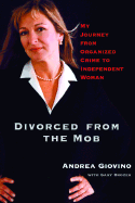 Divorced from the Mob: My Journey from Organized Crime to Independent Woman - Giovino, Andrea, and Brozek, Gary