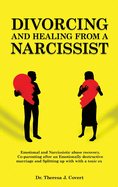 Divorcing and Healing from a Narcissist: Emotional and Narcissistic Abuse Recovery - Coparenting in an Emotionally Destructive Marriage and Splitting up With a Toxic Ex