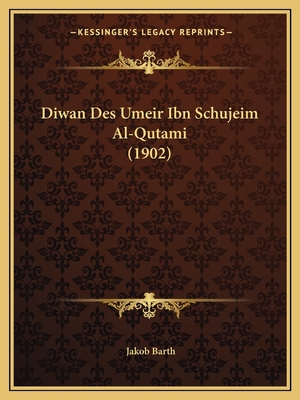 Diwan Des Umeir Ibn Schujeim Al-Qutami (1902) - Barth, Jakob (Editor)