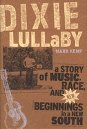 Dixie Lullaby: A Story of Music, Race, and New Beginnings in a New South