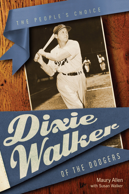 Dixie Walker of the Dodgers: The People's Choice - Allen, Maury, and Walker, Susan