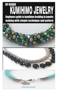 DIY Beaded Kumihimo Jewelry: Beginners guide to kumihimo braiding in jewelry making with simple technique and pattern