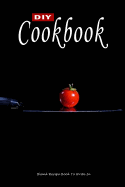 DIY Cookbook: Blank Recipe Book to Write In: Make Your Own Recipe Book