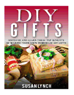 DIY Gifts: Discover And Learn These Top Benefits Of Making Your Own Homemade DIY Gifts