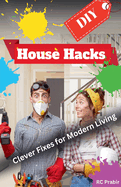 DIY House Hacks: Clever Fixes for Modern Living