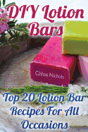 DIY Lotion Bars: Top 20 Lotion Bar Recipes for All Occasions