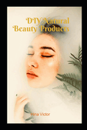 DIY Natural Beauty Products: Glowing Skin Delights