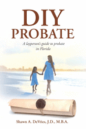 DIY Probate: A layperson's guide to probate in Florida