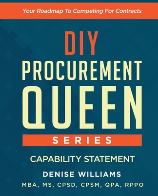 Diy Procurement Queen Series: Capability Statement: Your Roadmap to Competing for Contracts - Williams, Denise