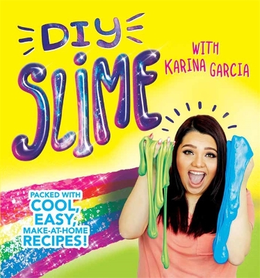 DIY Slime: Packed with cool, easy, make-at-home recipes! - Garcia, Karina