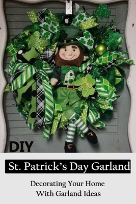 DIY St. Patrick's Day Garland: Decorating Your Home With Garland Ideas: Garland Ideas To Make on Patrick's Day - Fairley, Lillian