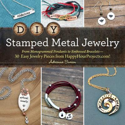 DIY Stamped Metal Jewelry: From Monogrammed Pendants to Embossed Bracelets--30 Easy Jewelry Pieces from Happyhourprojects.Com! - Surian, Adrianne