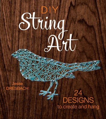 DIY String Art: 24 Designs to Create and Hang - Dresbach, Jesse