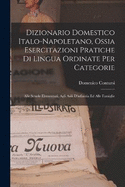Dizionario Domestico Italo-Napoletano, Ossia Esercitazioni Pratiche Di Lingua Ordinate Per Categorie: Alle Scuole Elementari, Agli Asili D'infanzia Ed Alle Famiglie