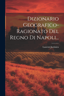 Dizionario Geografico-ragionato Del Regno Di Napoli...