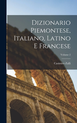 Dizionario Piemontese, Italiano, Latino E Francese; Volume 2 - Zalli, Casimiro