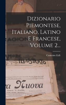 Dizionario Piemontese, Italiano, Latino E Francese, Volume 2... - Zalli, Casimiro