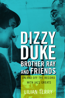 Dizzy, Duke, Brother Ray, and Friends: On and Off the Record with Jazz Greats - Terry, Lillian