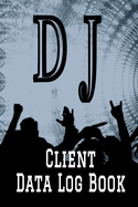DJ Client Data Log Book: 6" x 9" Professional D J Disc Jockey Client Tracking Address & Appointment Book with A to Z Alphabetic Tabs to Record Personal Customer Information (157 Pages)