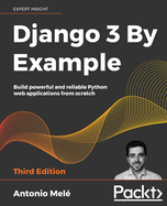 Django 3 By Example: Build powerful and reliable Python web applications from scratch, 3rd Edition