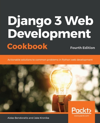 Django 3 Web Development Cookbook: Actionable solutions to common problems in Python web development, 4th Edition - Bendoraitis, Aidas, and Kronika, Jake