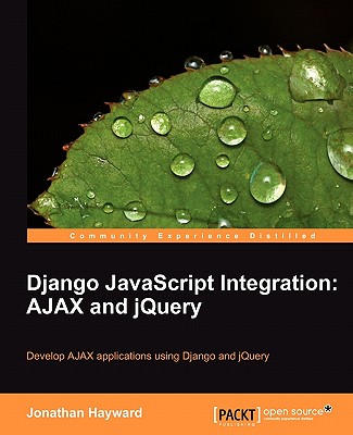 Django JavaScript Integration: AJAX and jQuery - Hayward, Jonathan