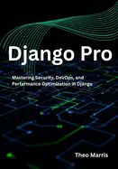 Django Pro: Mastering Security, DevOps, and Performance Optimization in Django