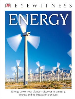 DK Eyewitness Books: Energy: Energy Powers Our Planet Discover Its Amazing Secrets and Its Impact on Our Live - Green, Dan