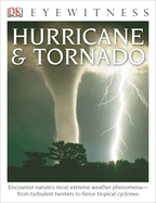 DK Eyewitness Books: Hurricane & Tornado: Encounter Nature's Most Extreme Weather Phenomena? "From Turbulent Twisters to Fie
