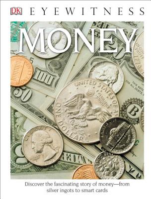 DK Eyewitness Books: Money: Discover the Fascinating Story of Money from Silver Ingots to Smart Cards - Cribb, Joe