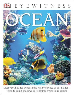 DK Eyewitness Books: Ocean: Discover What Lies Beneath the Watery Surface of Our Planet? "From Its Sunlit Shal - MacQuitty, Miranda