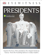 DK Eyewitness Books: Presidents: Explore the Lives of the Presidents Who Shaped American History from the Foundin