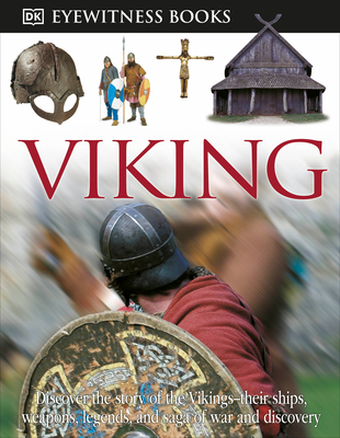 DK Eyewitness Books: Viking: Discover the Story of the Vikings--Their Ships, Weapons, Legends, and Saga of War - Margeson, Susan