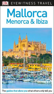DK Eyewitness Mallorca, Menorca and Ibiza - DK Eyewitness