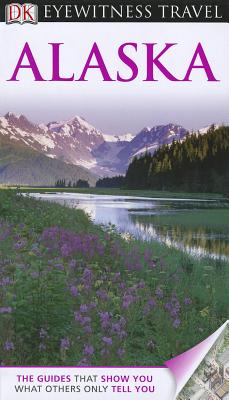 DK Eyewitness Travel Guide: Alaska - Swaney, Deanna