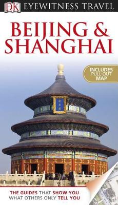 Dk Eyewitness Travel Guide: Beijing and Shanghai - Chao, Chen [Photographer]; Neville-Hadley, Peter [Contributor];