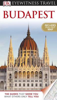 DK Eyewitness Travel Guide: Budapest - DK Publishing, and Olszanska, Barbara, and Turp, Craig (Contributions by)