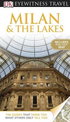 DK Eyewitness Travel Guide: Milan & the Lakes - Bramblett, Reid, and Birmingham, Brenda, and O'Leary, Ian (Photographer)