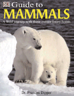 DK Guide to Mammals - Dipper, Frances A, and Morgan, Ben, and DK Publishing