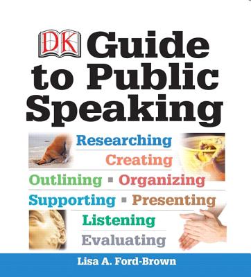 DK Guide to Public Speaking - Ford-Brown, Lisa A.