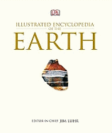 DK Illustrated Encyclopedia of the Earth. Editor-In-Chief, James F. Luhr