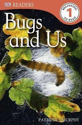 DK Readers L1: Bugs and Us - Murphy, Patricia J