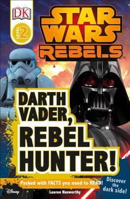DK Readers L2: Star Wars Rebels: Darth Vader, Rebel Hunter!: Discover the Dark Side! - Nesworthy, Lauren