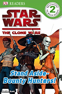DK Readers L2: Star Wars: The Clone Wars: Stand Aside-Bounty Hunters!
