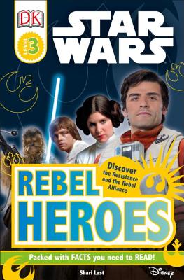 DK Readers L3: Star Wars: Rebel Heroes: Discover the Resistance and the Rebel Alliance - Last, Shari