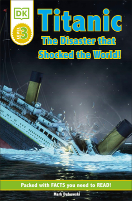 DK Readers L3: Titanic: The Disaster That Shocked the World! - Dubowski, Mark